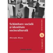 Schimbare sociala si identitate socioculturala – Horatiu Rusu librariadelfin.ro imagine 2022