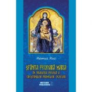Sfanta Fecioara Maria in traditia pioasa a crestinilor primelor veacuri - Remus Rus