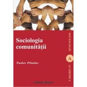 Sociologia comunitatii – Tudor Pitulac Stiinte. Stiinte Umaniste. Sociologie. Curs imagine 2022