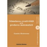 Stimularea creativitatii prin predarea matematicii – Geanina Havarneanu librariadelfin.ro imagine 2022 cartile.ro