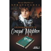 Stravaganza. calatorie magica in orasul mastilor - mary hoffman