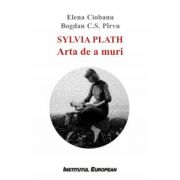 Sylvia plath. arta de a muri - elena ciobanu, bogdan c. s. pirvu