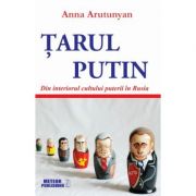 Tarul putin. din interiorul cultului puterii in rusia - anna arutunyan