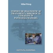 Tehnici de diagnostic si tratament chirurgical utilizate in patologia mamara – Mihai Pricop librariadelfin.ro