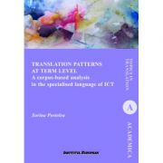 Translation Patterns at Term Level. A corpus-based analysis in the specialised language of ICT - Sorina Postolea