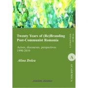 Twenty Years of (Re)Branding Post-Communist Romania. Actors, discourses, perspectives (1990-2010) – Alina Dolea Stiinte. Stiinte Umaniste imagine 2022