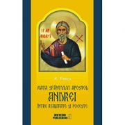 Viata Sfantulului Apostol Andrei intre realitate si poveste - Anton Pascu