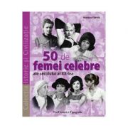 50 de femei celebre ale secolului al XX-lea – Roselyne Febvre librariadelfin.ro
