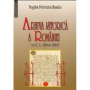 Arhiva istorica a Romaniei vol. 1, 1864 -1865 – Bogdan Petriceicu Hasdeu librariadelfin.ro imagine 2022
