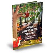Auzi cum vorbesc copacii. O drumetie scurta in inima padurii – Peter Wohlleben librariadelfin.ro imagine 2022 cartile.ro