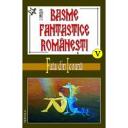 Basme fantastice romanesti, volumele 5-7 – Ionel Oprisan librariadelfin.ro
