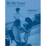Be My Guest: English for the Hotel Industry – Francis O’Hara (Teacher’s Book) librariadelfin.ro poza noua