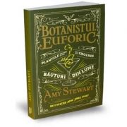 Botanistul euforic. Plantele din care se fac cele mai grozave bauturi din lume – Amy Stewart librariadelfin.ro imagine 2022 cartile.ro