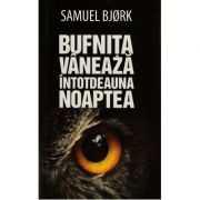 Bufnita vaneaza intotdeauna noaptea – Samuel Bjork librariadelfin.ro imagine 2022
