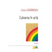 Culoarea in arta – Liviu Lazarescu librariadelfin.ro
