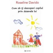 Cum sa-ti descoperi copilul prin desenele lui – Roseline Davido Sfaturi Practice. Parenting imagine 2022