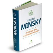 Cum stabilizam o economie instabila – Hyman Philip Minsky librariadelfin.ro