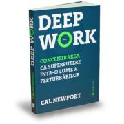 Deep Work. Concentrarea ca superputere intr-o lume a perturbarilor – Cal Newport de la librariadelfin.ro imagine 2021