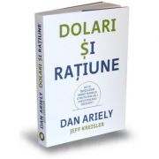 Dolari si ratiune. De ce intelegem gresit banii si cum putem sa-i cheltuim mai intelept – Dan Ariely librariadelfin.ro imagine 2022