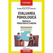 Evaluarea psihologica. Manualul psihologului clinician – Violeta Enea, Ion Dafinoiu librariadelfin.ro imagine 2022 cartile.ro