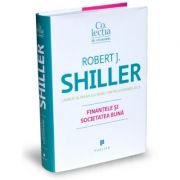 Finantele si societatea buna – Robert J. Shiller librariadelfin.ro poza noua