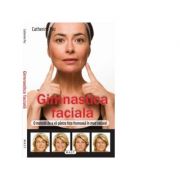 Gimnastica faciala. o metoda de a va pastra fata frumoasa in mod natural - catherine pez
