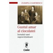 Gustul amar al ciocolatei. Jurnalul unei supravietuitoare - Olimpia Zamfirescu