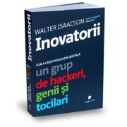 Inovatorii. Cum a creat revolutia digitala un grup de hackeri, genii si tocilari – Walter Isaacson librariadelfin.ro
