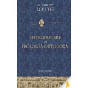 Introducere in teologia ortodoxa – Pr. Andrew Louth librariadelfin.ro