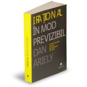 Irational in mod previzibil. Fortele ascunse care ne influenteaza deciziile – Dan Ariely librariadelfin.ro imagine 2022 cartile.ro