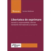 Libertatea de exprimare. garantii si responsabilitati. ghid de standarde internationale si europene - carmen moldovan