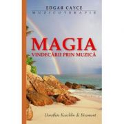Magia Vindecarii Prin Muzica – Edgar Cayce librariadelfin.ro
