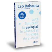 Mai mult cu mai putin. Arta limitarii la esential in afaceri si in viata de zi cu zi – Leo Babauta librariadelfin.ro
