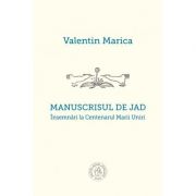 Manuscrisul de jad. insemnari la centenarul marii uniri - valentin marica