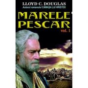 Marele pescar, Volumul 1 - Lloyd C. Douglas