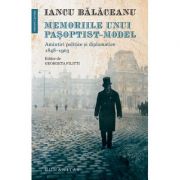 Memoriile unui pasoptist-model. Amintiri politice si diplomatice, 1848–1903 - Iancu Balaceanu