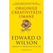 Originile creativitatii umane - Edward O. Wilson