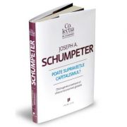 Poate supravietui capitalismul? Distrugerea creatoare si viitorul economiei globale – Joseph A. Schumpeter librariadelfin.ro poza noua