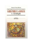 Sarbatorile la romani (3 volume) - simeon florea marian
