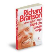 Screw it, let`s do it. Lectii din scoala vietii – Richard Branson librariadelfin.ro