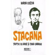 Stacana. triptic cu ahoe si toma caragiu - miron costin