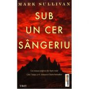 Sub un cer sangeriu – Mark Sullivan. Un roman inspirat din fapte reale librariadelfin.ro