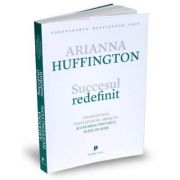 Succesul redefinit. prosperitate, intelepciune, miracol si crearea unei vieti pline de sens - arianna huffingto
