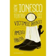 Teatru III. Victimele datoriei. Amedeu. Tabloul – Eugène Ionesco Beletristica. Literatura Universala. Piese de teatru, scenarii imagine 2022