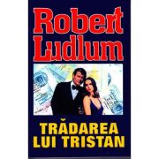Tradarea lui Tristan – Robert Ludlum de la librariadelfin.ro imagine 2021