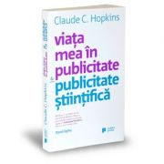 Viata mea in publicitate & publicitate stiintifica – Claude Hopkins Stiinte. Stiinte Economice. Diverse imagine 2022