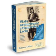 Viata nemuritoare a Henriettei Lacks. Povestea femeii care a schimbat medicina secolului XX – Rebecca Skloot librariadelfin.ro imagine 2022