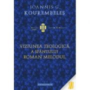 Viziunea teologica a Sfantului Roman Melodul – Ioannis G. Kourembeles de la librariadelfin.ro imagine 2021