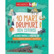 10 mari drumuri din istorie. 10 harti pentru a intelege tot de la Drumul Matasii la Route 66 – Imre Feiner, Laurent Stefano librariadelfin.ro imagine 2022