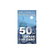 50 de grade sub zero – Kim Stanley Robinson librariadelfin.ro